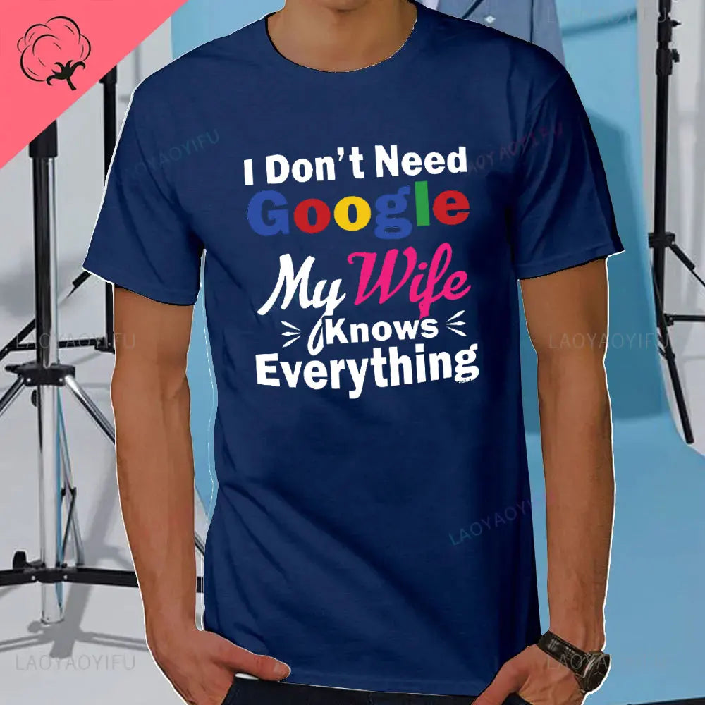 I DON'T NEED GOOGLE MY WIFE KNOWS EVERYTHING MALE ADULTS T SHIRT GIFT FUNNY Short Sleeves for Men in Summer Fashion tops