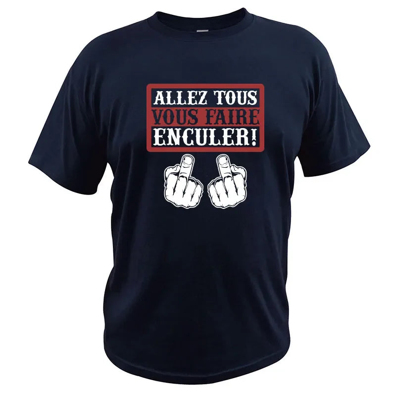 Go All You Fcked Humorous T-shirt Allez tous Vous Faire Enculer Funny Digital Print T Shirt