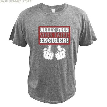 Go All You Fcked Humorous T-shirt Allez tous Vous Faire Enculer Funny Digital Print T Shirt