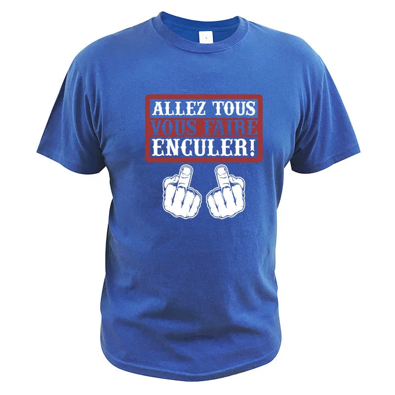 Go All You Fcked Humorous T-shirt Allez tous Vous Faire Enculer Funny Digital Print T Shirt