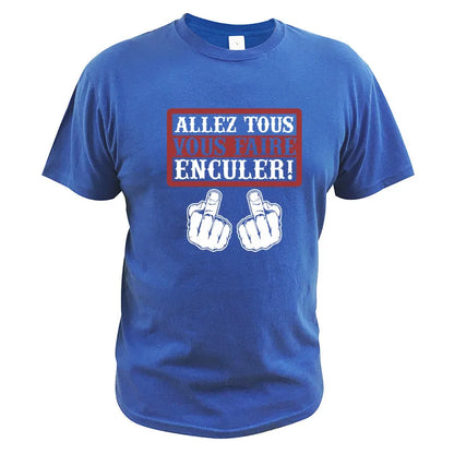 Go All You Fcked Humorous T-shirt Allez tous Vous Faire Enculer Funny Digital Print T Shirt