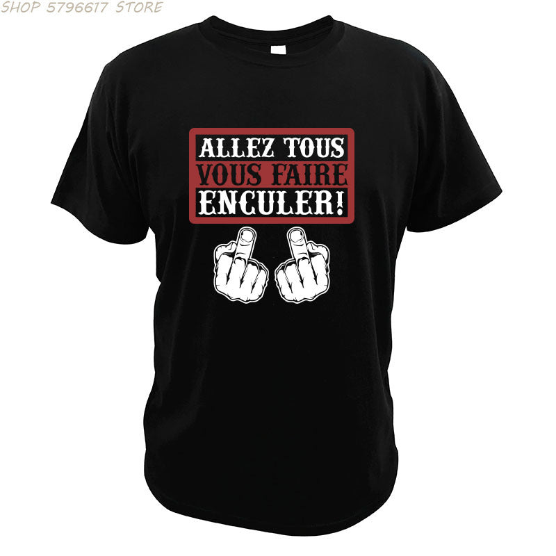 Go All You Fcked Humorous T-shirt Allez tous Vous Faire Enculer Funny Digital Print T Shirt