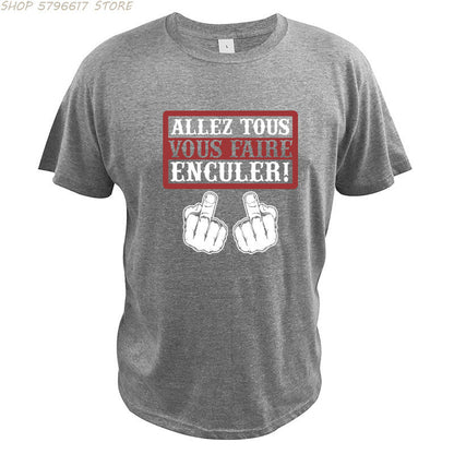 Go All You Fcked Humorous T-shirt Allez tous Vous Faire Enculer Funny Digital Print T Shirt