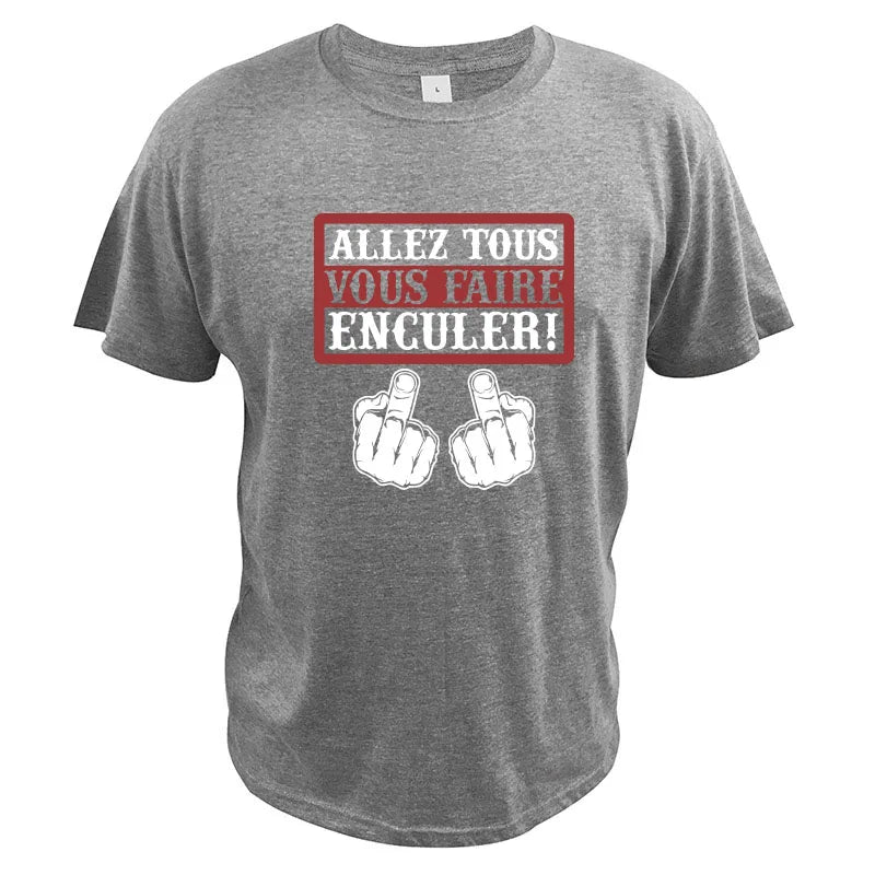 Go All You Fcked Humorous T-shirt Allez tous Vous Faire Enculer Funny Digital Print T Shirt