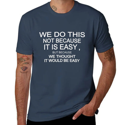 we do this not because it is easy but because we thought it would be easy T-Shirt korean fashion vintage clothes Men's clothing