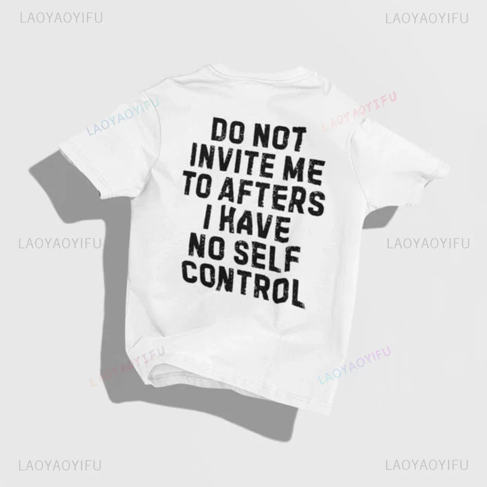 Do Not Invite Me To Afters I Have Self Control Funny Party Rave EDM Outfit Gift Graphic T Shirts Woman Man Summer Cotton Tee