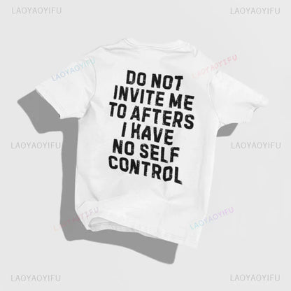 Do Not Invite Me To Afters I Have Self Control Funny Party Rave EDM Outfit Gift Graphic T Shirts Woman Man Summer Cotton Tee
