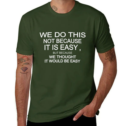 we do this not because it is easy but because we thought it would be easy T-Shirt korean fashion vintage clothes Men's clothing