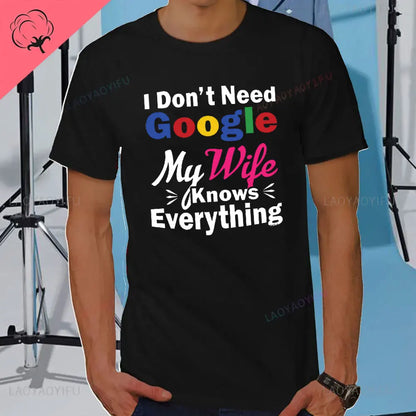 I DON'T NEED GOOGLE MY WIFE KNOWS EVERYTHING MALE ADULTS T SHIRT  GIFT FUNNY Short Sleeves for Men in Summer Fashion tops