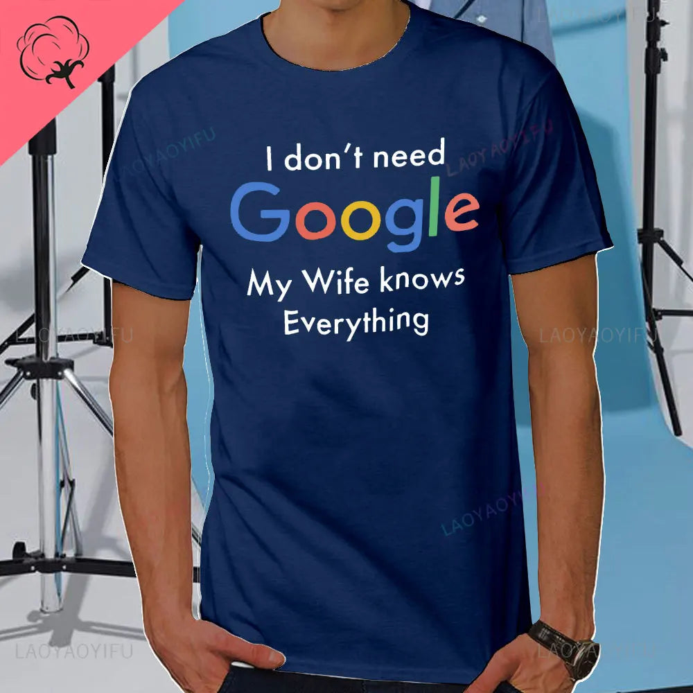 I DON'T NEED GOOGLE MY WIFE KNOWS EVERYTHING MALE ADULTS T SHIRT  GIFT FUNNY Short Sleeves for Men in Summer Fashion tops