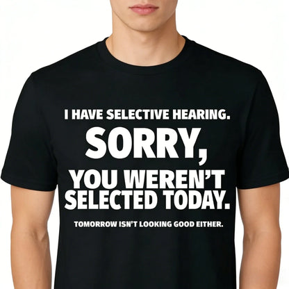 Novelty I Have Selective Hearing You Weren't Selected T Shirt Emn Women Graphic Short Sleeve Husband Great Gifts Summer T-shirt