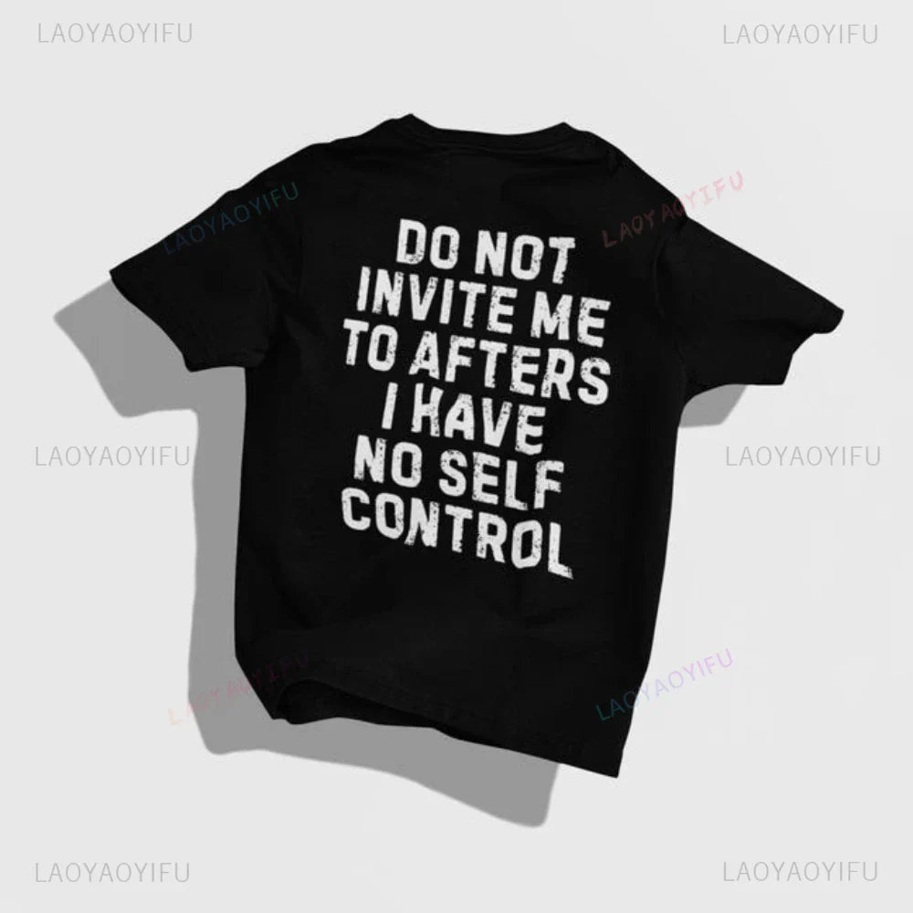 Do Not Invite Me To Afters I Have Self Control Funny Party Rave EDM Outfit Gift Graphic T Shirts Woman Man Summer Cotton Tee