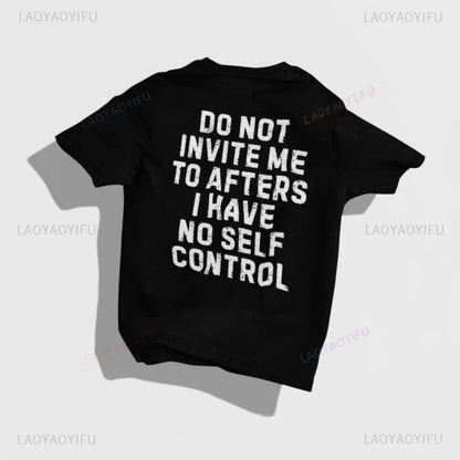 Do Not Invite Me To Afters I Have Self Control Funny Party Rave EDM Outfit Gift Graphic T Shirts Woman Man Summer Cotton Tee