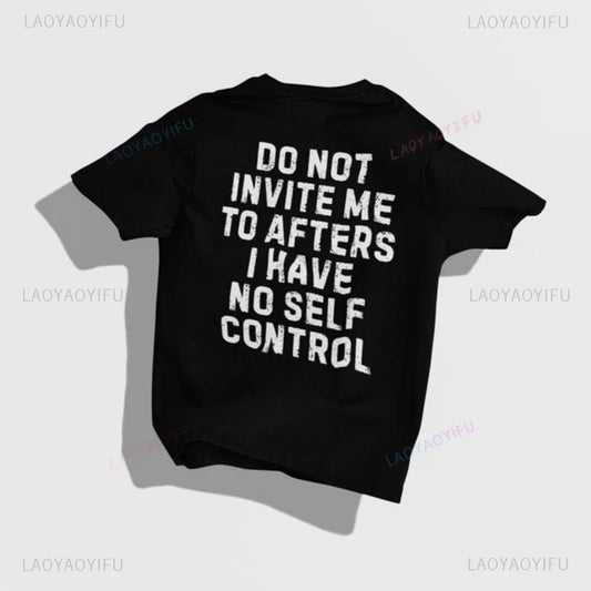 Do Not Invite Me To Afters I Have Self Control Funny Party Rave EDM Outfit Gift Graphic T Shirts Woman Man Summer Cotton Tee