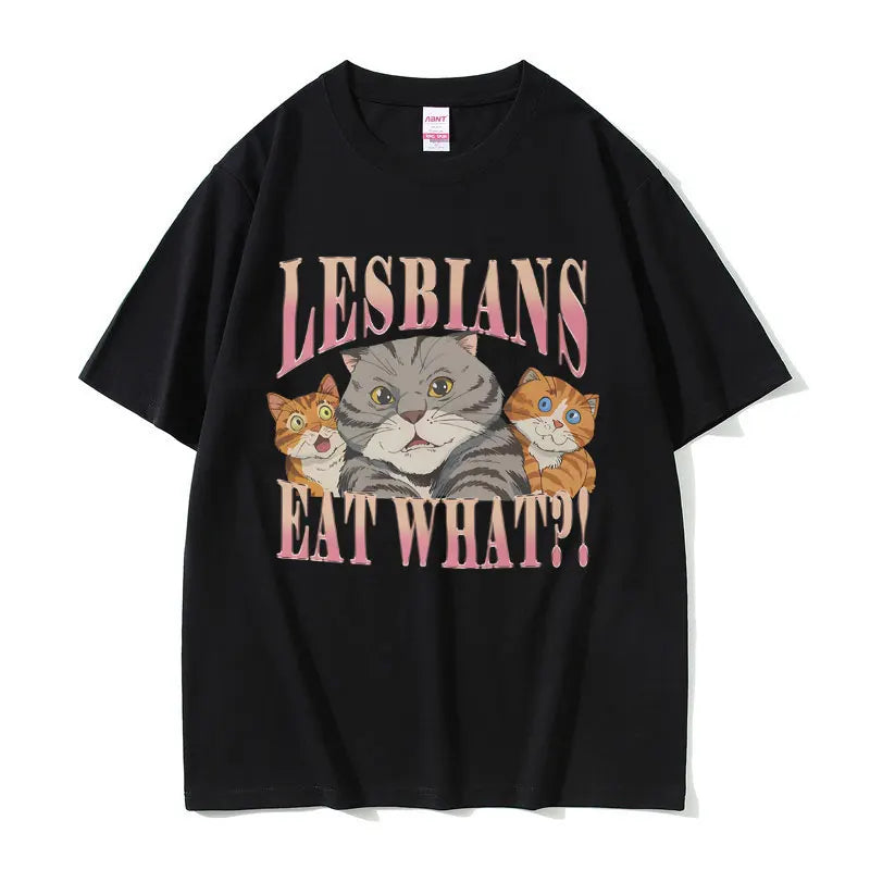 Lesbians Eat What Graphic T-shirt Men Women Fashion Oversized Streetwear Unisex Casual Soft Cotton Short Sleeve Male Loose Tees