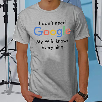 I DON'T NEED GOOGLE MY WIFE KNOWS EVERYTHING MALE ADULTS T SHIRT  GIFT FUNNY Short Sleeves for Men in Summer Fashion tops