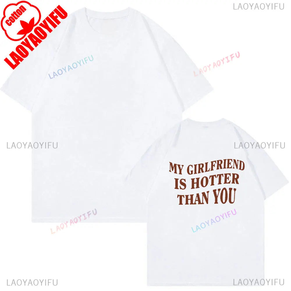 My Girlfriend Is Hotter Than You Cotton Shirt Fun Boyfriend Tops Gift for Valentines Aesthetic Tee Summer Streetwear Men Tshirt