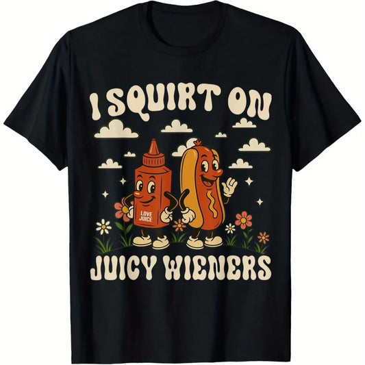 I Squirt on Juicy Wieners Funny T-Shirt - Black Cotton Playful Graphic Tee Men Women 2026 Summer Fashion Trendy Breathable Top
