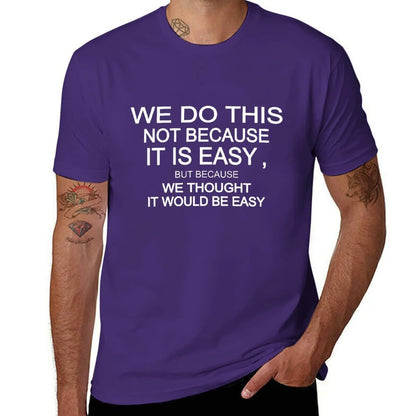 we do this not because it is easy but because we thought it would be easy T-Shirt korean fashion vintage clothes Men's clothing