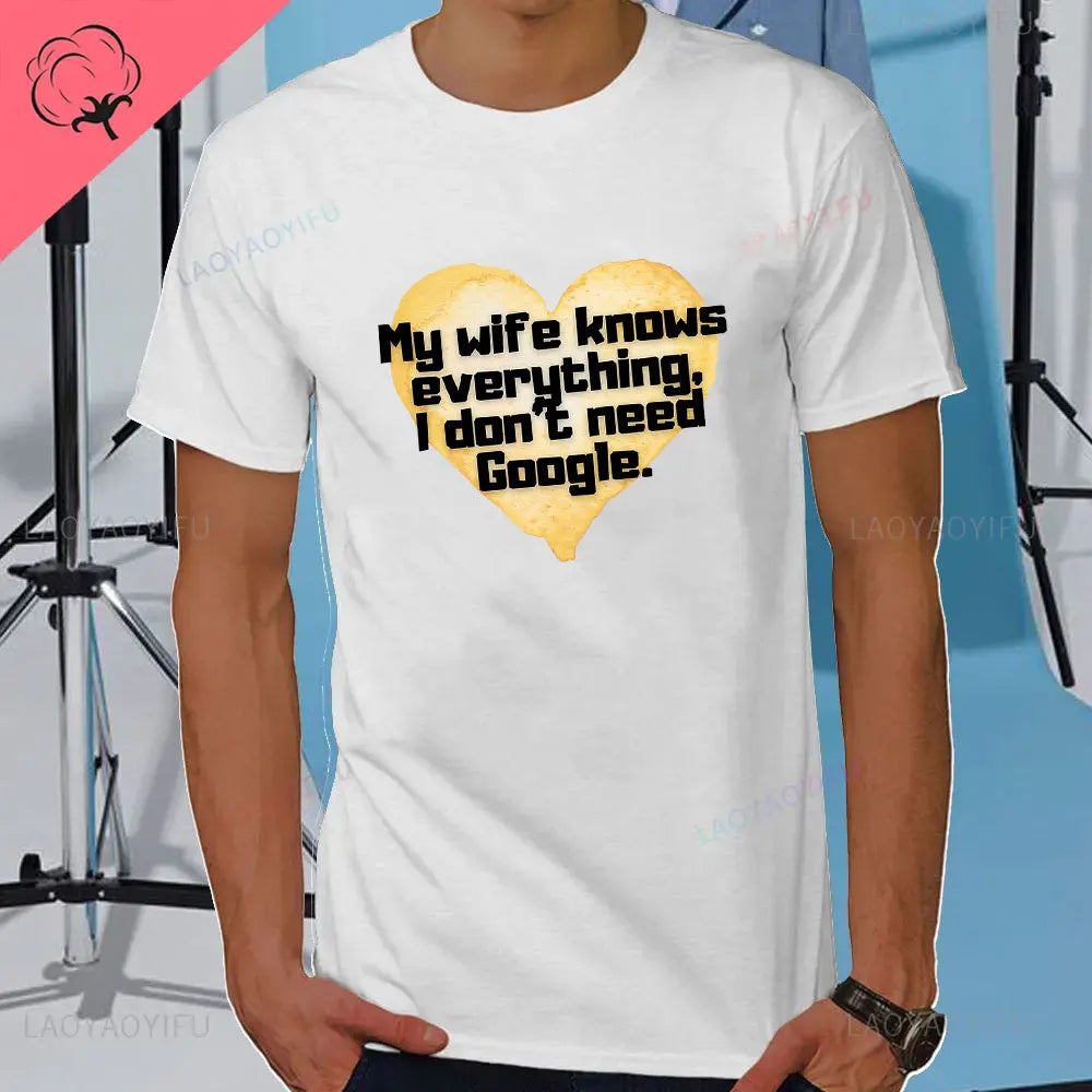 I DON'T NEED GOOGLE MY WIFE KNOWS EVERYTHING MALE ADULTS T SHIRT  GIFT FUNNY Short Sleeves for Men in Summer Fashion tops