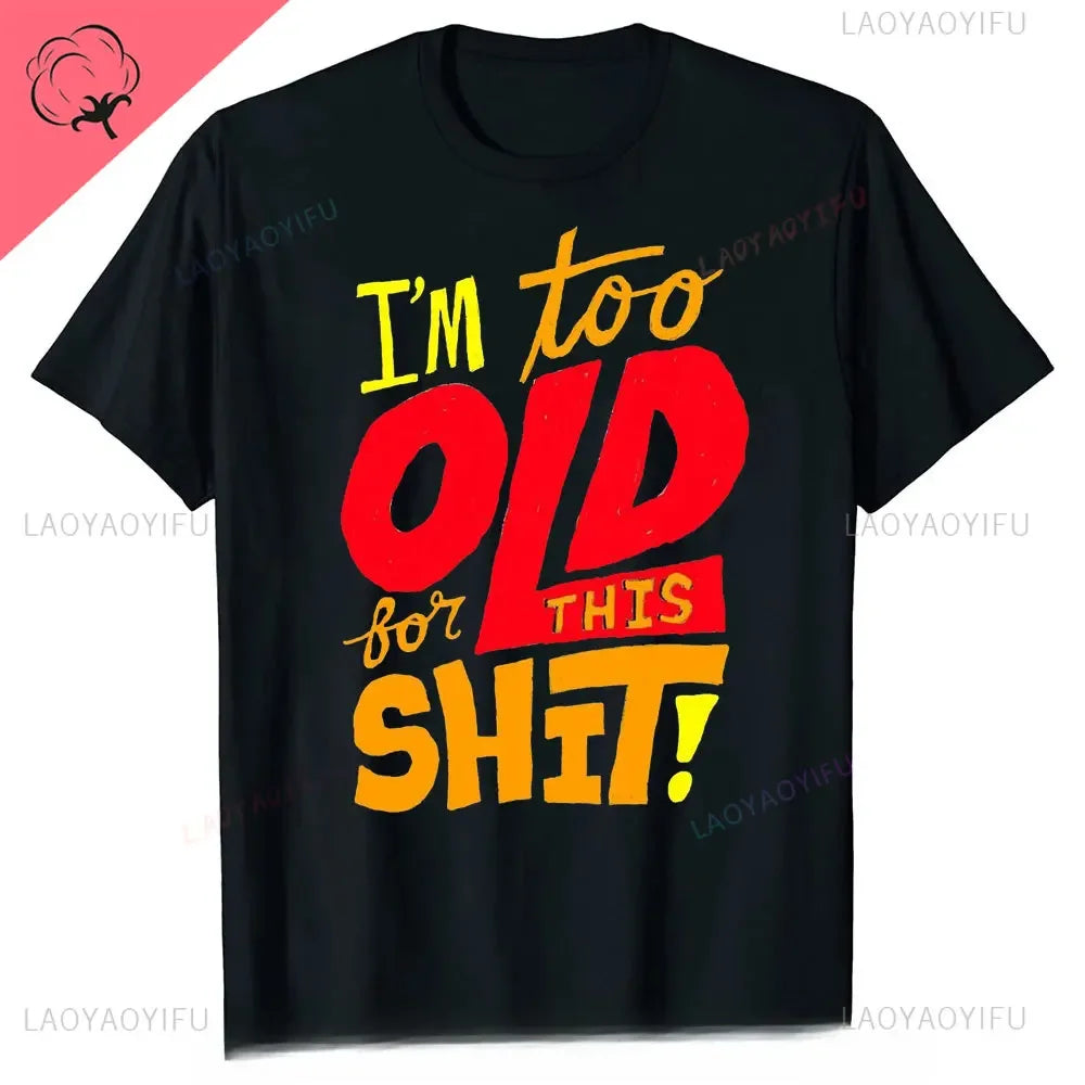 Man Fashion T Shirt Too Old for This Shit Funny Male Cotton Tshirt Summer Oversized Tops O Neck Casual Tees Ropa Hombre