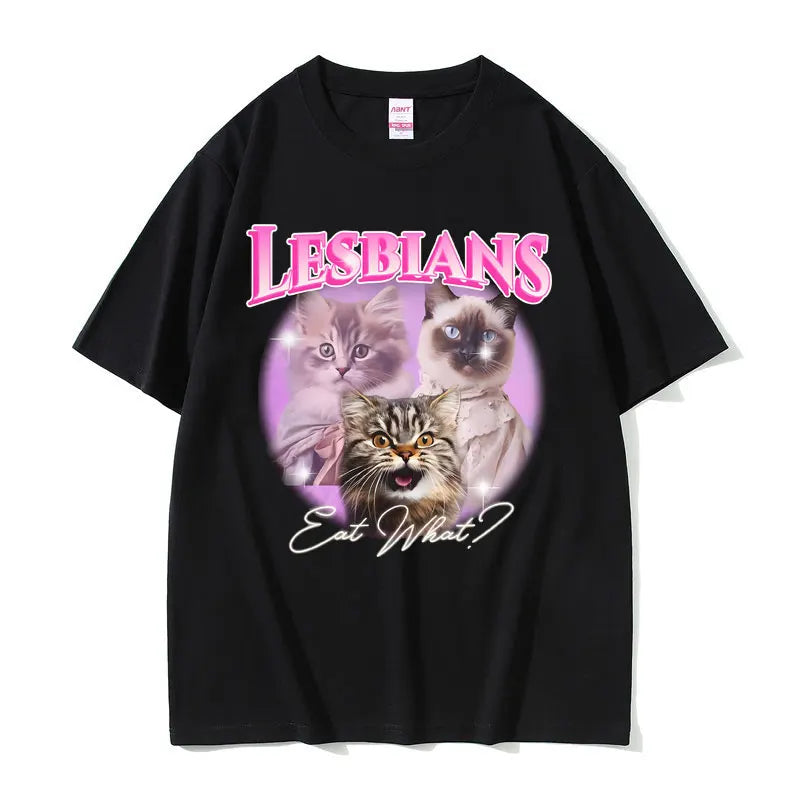 Lesbians Eat What Graphic T-shirt Men Women Fashion Oversized Streetwear Unisex Casual Soft Cotton Short Sleeve Male Loose Tees