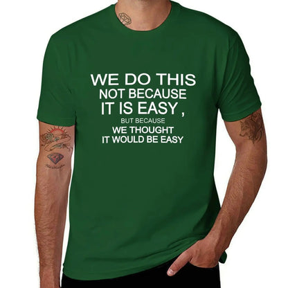 we do this not because it is easy but because we thought it would be easy T-Shirt korean fashion vintage clothes Men's clothing