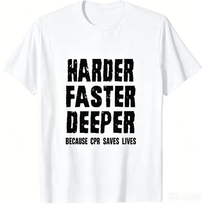 T-Shirt Harder Faster Deeper Because CPR Saves Lives Tee Graphic Short Sleeve Men's T-shirts for Summer Unisex Clothing