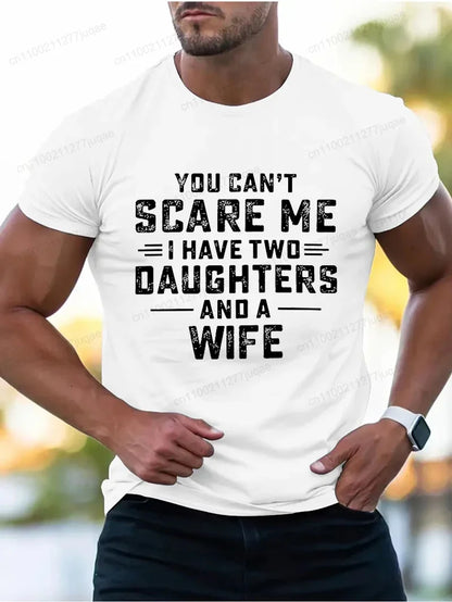 You Can't Scare Me I Have Two Daughters and A Wife Print T-Shirts Men Summer Fashion Tees Short Sleeve T-Shirt T Shirts Clothing