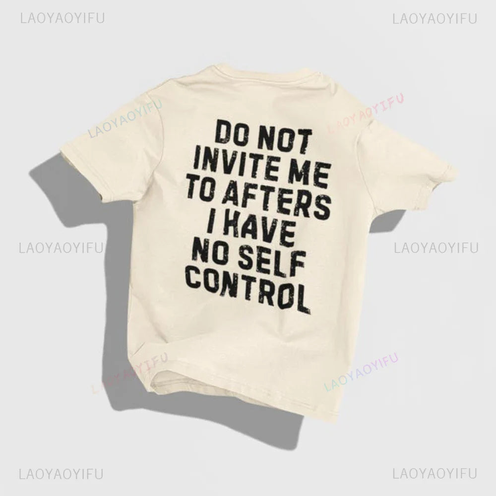 Do Not Invite Me To Afters I Have Self Control Funny Party Rave EDM Outfit Gift Graphic T Shirts Woman Man Summer Cotton Tee