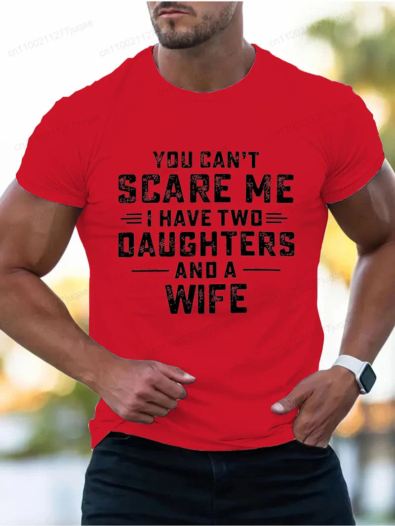 You Can't Scare Me I Have Two Daughters and A Wife Print T-Shirts Men Summer Fashion Tees Short Sleeve T-Shirt T Shirts Clothing