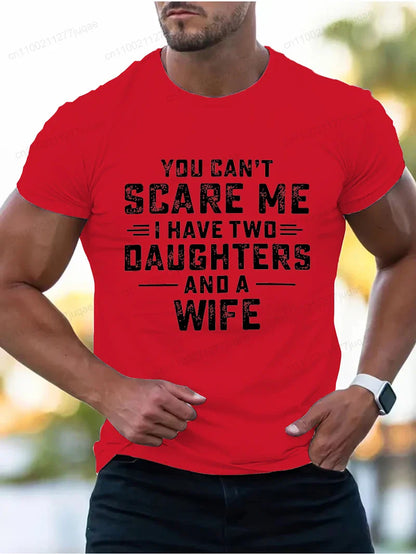 You Can't Scare Me I Have Two Daughters and A Wife Print T-Shirts Men Summer Fashion Tees Short Sleeve T-Shirt T Shirts Clothing