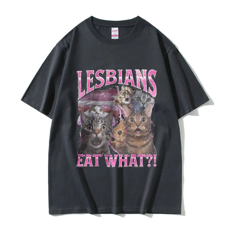 Lesbians Eat What Graphic T-shirt Men Women Fashion Oversized Streetwear Unisex Casual Soft Cotton Short Sleeve Male Loose Tees
