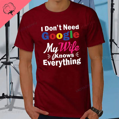 I DON'T NEED GOOGLE MY WIFE KNOWS EVERYTHING MALE ADULTS T SHIRT  GIFT FUNNY Short Sleeves for Men in Summer Fashion tops