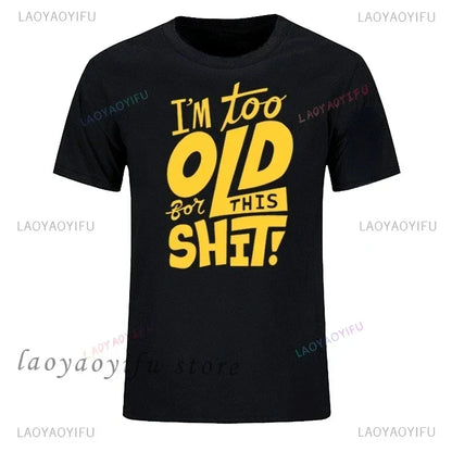 Man Fashion T Shirt Too Old for This Shit Funny Male Cotton Tshirt Summer Oversized Tops O Neck Casual Tees Ropa Hombre