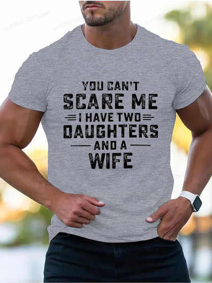 You Can't Scare Me I Have Two Daughters and A Wife Print T-Shirts Men Summer Fashion Tees Short Sleeve T-Shirt T Shirts Clothing