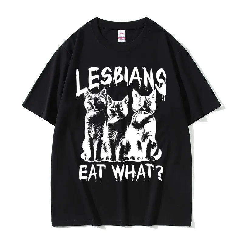 Lesbians Eat What Graphic T-shirt Men Women Fashion Oversized Streetwear Unisex Casual Soft Cotton Short Sleeve Male Loose Tees