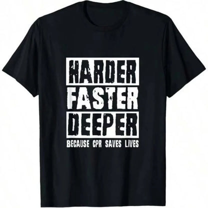 T-Shirt Harder Faster Deeper Because CPR Saves Lives Tee Graphic Short Sleeve Men's T-shirts for Summer Unisex Clothing
