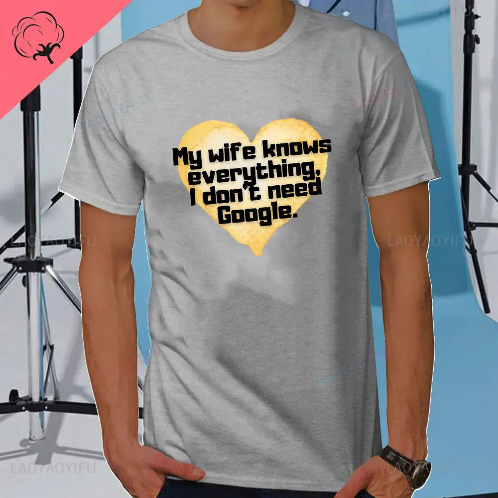 I DON'T NEED GOOGLE MY WIFE KNOWS EVERYTHING MALE ADULTS T SHIRT  GIFT FUNNY Short Sleeves for Men in Summer Fashion tops