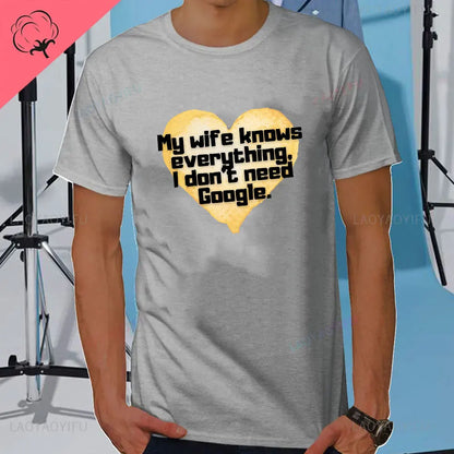 I DON'T NEED GOOGLE MY WIFE KNOWS EVERYTHING MALE ADULTS T SHIRT  GIFT FUNNY Short Sleeves for Men in Summer Fashion tops