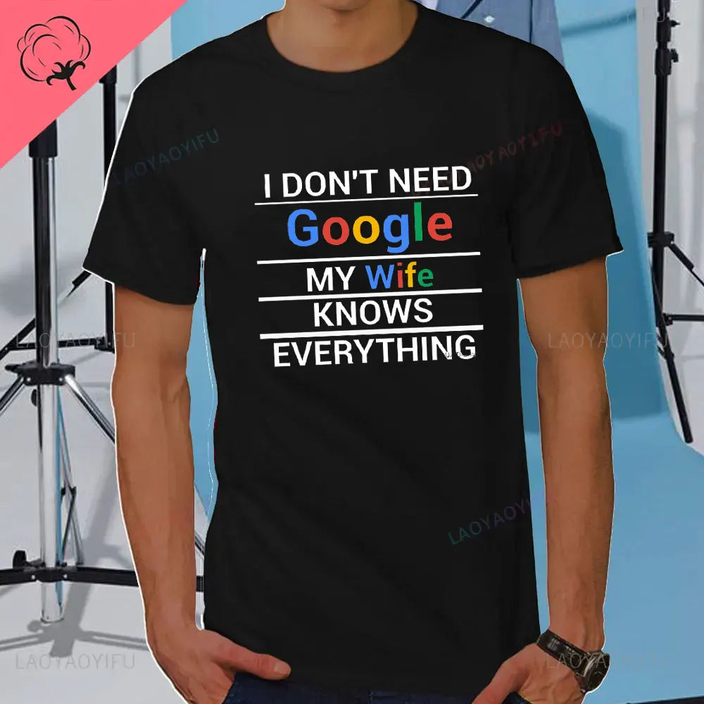 I DON'T NEED GOOGLE MY WIFE KNOWS EVERYTHING MALE ADULTS T SHIRT  GIFT FUNNY Short Sleeves for Men in Summer Fashion tops