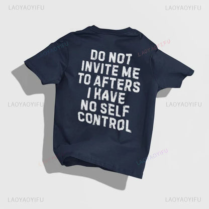 Do Not Invite Me To Afters I Have Self Control Funny Party Rave EDM Outfit Gift Graphic T Shirts Woman Man Summer Cotton Tee