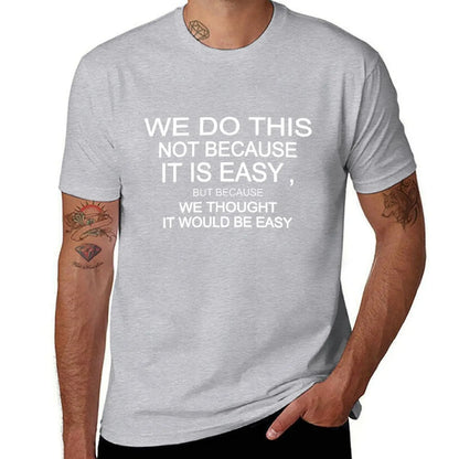 we do this not because it is easy but because we thought it would be easy T-Shirt korean fashion vintage clothes Men's clothing