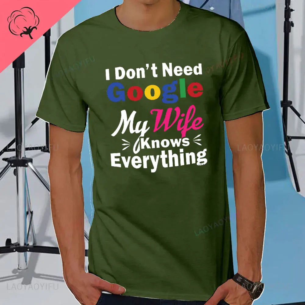 I DON'T NEED GOOGLE MY WIFE KNOWS EVERYTHING MALE ADULTS T SHIRT  GIFT FUNNY Short Sleeves for Men in Summer Fashion tops