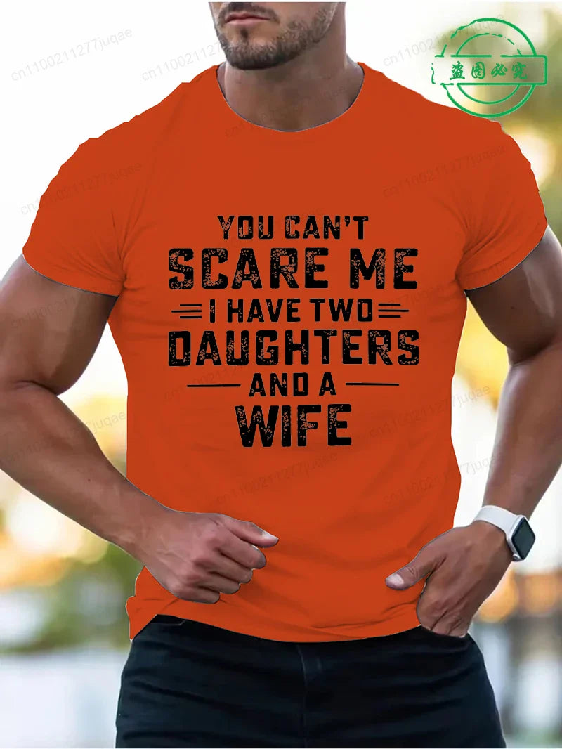 You Can't Scare Me I Have Two Daughters and A Wife Print T-Shirts Men Summer Fashion Tees Short Sleeve T-Shirt T Shirts Clothing