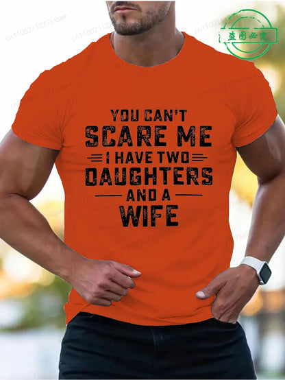 You Can't Scare Me I Have Two Daughters and A Wife Print T-Shirts Men Summer Fashion Tees Short Sleeve T-Shirt T Shirts Clothing