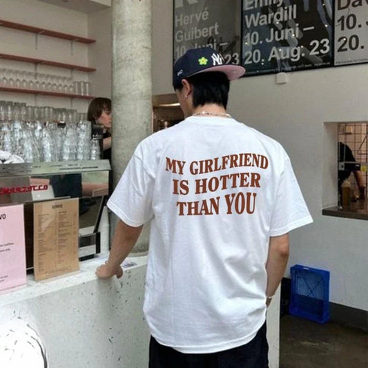My Girlfriend Is Hotter Than You Cotton Shirt Fun Boyfriend Tops Gift for Valentines Aesthetic Tee Summer Streetwear Men Tshirt