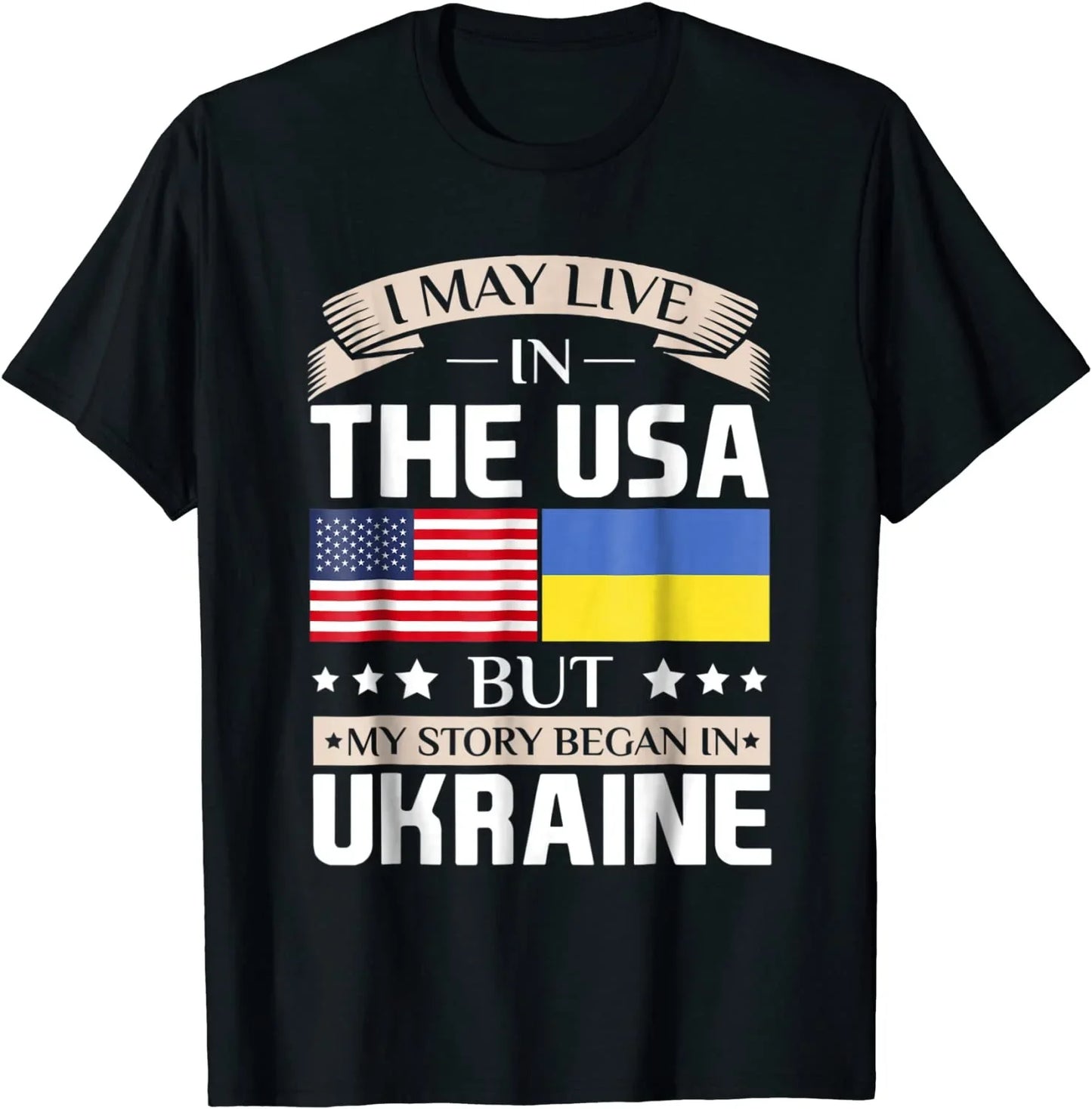May Live in USA Story Began in Ukraine Flag T-Shirt