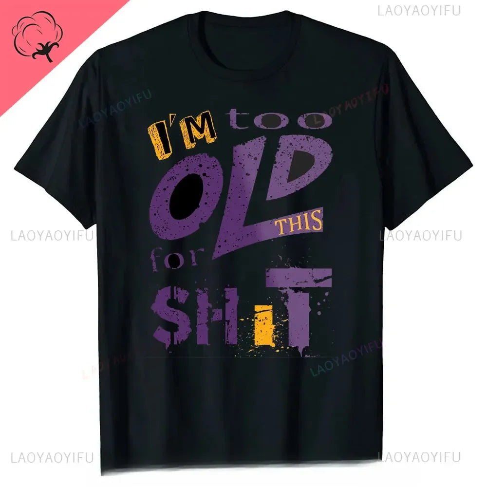 Man Fashion T Shirt Too Old for This Shit Funny Male Cotton Tshirt Summer Oversized Tops O Neck Casual Tees Ropa Hombre