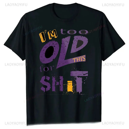 Man Fashion T Shirt Too Old for This Shit Funny Male Cotton Tshirt Summer Oversized Tops O Neck Casual Tees Ropa Hombre